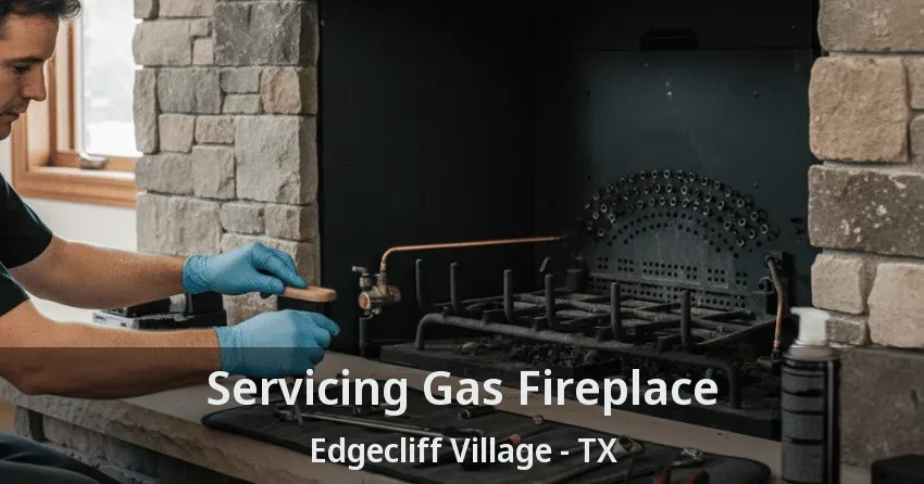 Servicing Gas Fireplace Edgecliff Village - TX