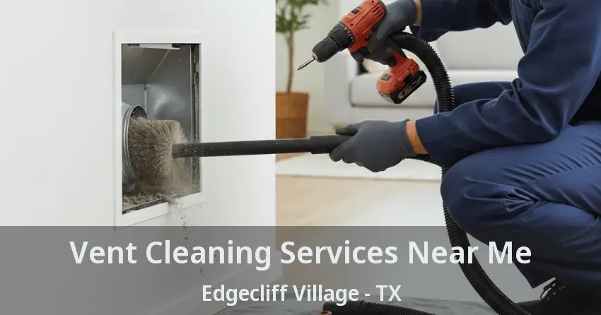 Vent Cleaning Services Near Me Edgecliff Village - TX