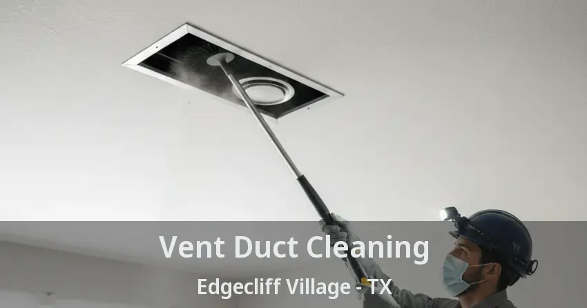 Vent Duct Cleaning Edgecliff Village - TX