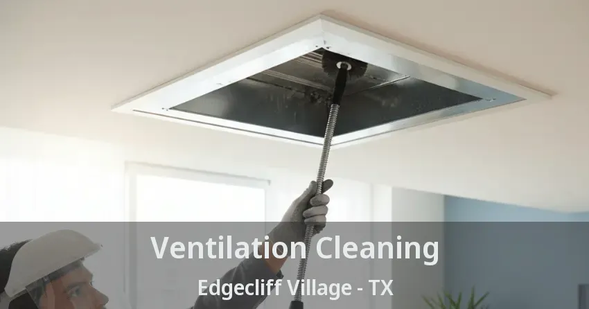 Ventilation Cleaning Edgecliff Village - TX