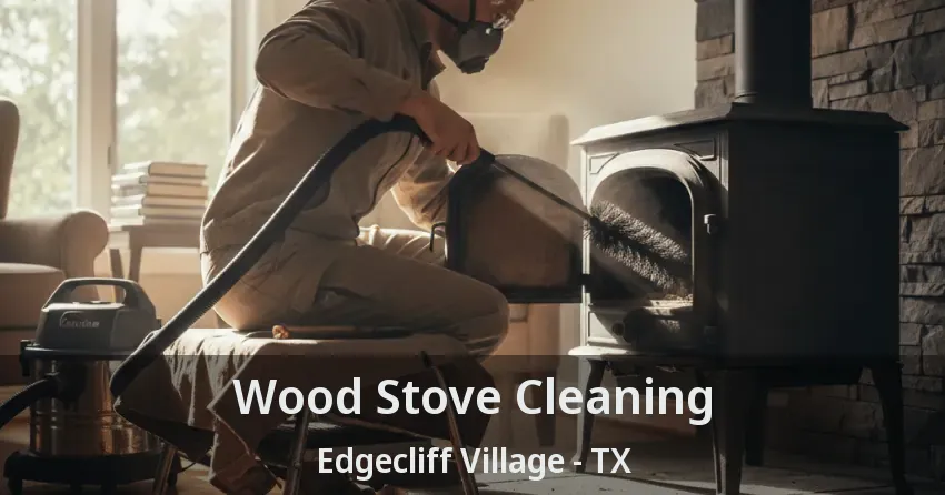 Wood Stove Cleaning Edgecliff Village - TX